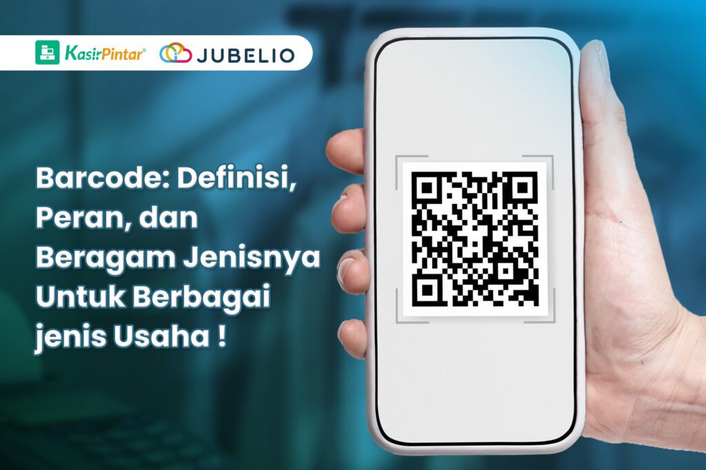 Barcode: Definisi, Peran, dan Beragam Jenisnya Untuk Berbagai Jenis Usaha